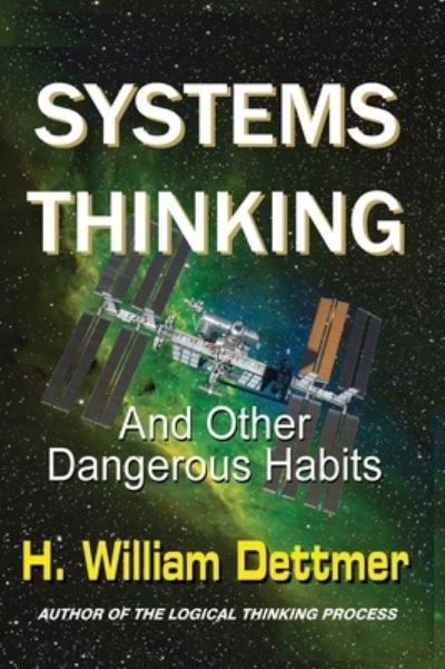 Cover for H William Dettmer · Systems Thinking - And Other Dangerous Habits (Hardcover bog) (2021)