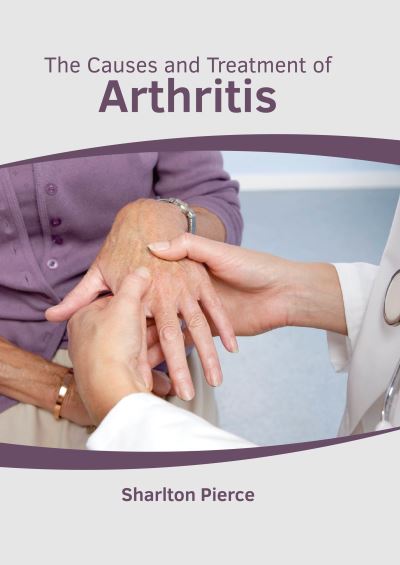 Cover for Sharlton Pierce · The Causes and Treatment of Arthritis (Hardcover Book) (2022)