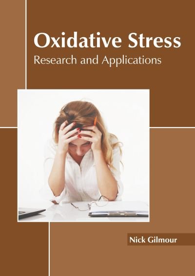 Cover for Nick Gilmour · Oxidative Stress: Research and Applications (Hardcover Book) (2022)