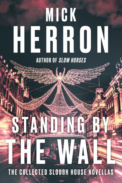 Cover for Mick Herron · Standing by the Wall: The Collected Slough House Novellas - Slough House (Paperback Book) (2022)