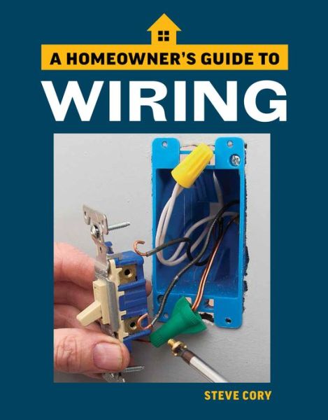 Wiring: A Homeowner's Guide - Steve Cory - Books - Taunton Press Inc - 9781641550031 - August 20, 2019