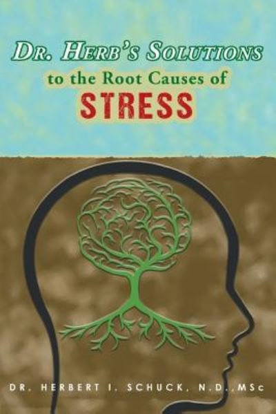 Cover for N D Msc Schuck · Dr. Herb's Solutions to the Root Causes of Stress (Paperback Book) (2018)