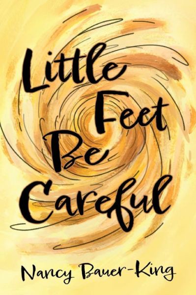 Cover for Nancy Bauer-King · Little Feet Be Careful (Paperback Book) (2021)