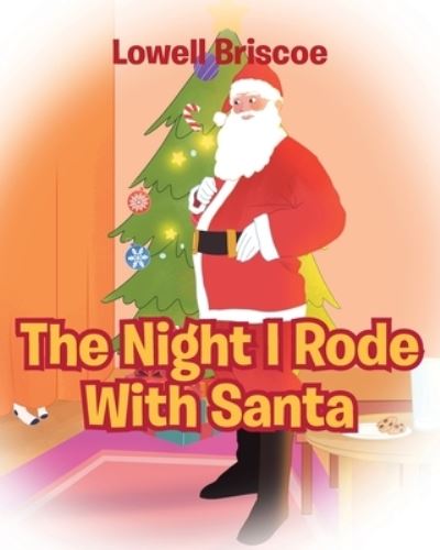 The Night I Rode with Santa - Lowell Briscoe - Books - Page Publishing, Inc. - 9781646287031 - January 22, 2020