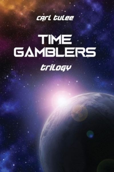 Time Gamblers - Carl Tulee - Livros - Rosedog Books - 9781647024031 - 26 de agosto de 2020