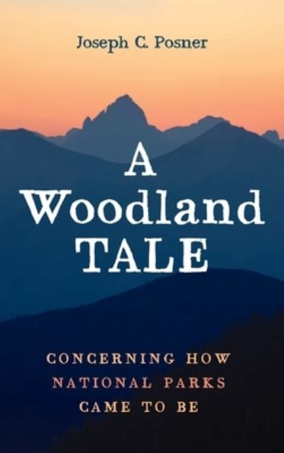 Cover for Joseph C Posner · A Woodland Tale: Concerning How National Parks Came to Be (Hardcover Book) (2021)