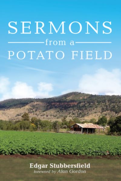 Sermons from a Potato Field - Edgar Stubbersfield - Books - Wipf & Stock Publishers - 9781666748031 - December 1, 2022