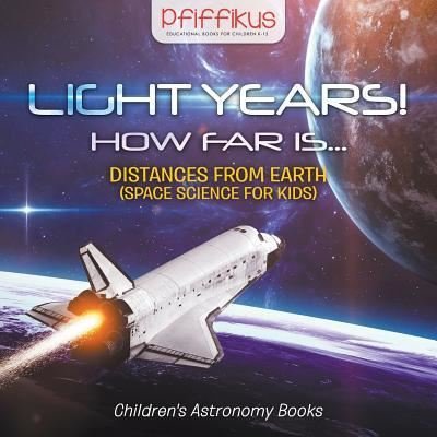 Cover for Pfiffikus · Light Years! How Far Is ...- Distances from Earth (Space Science for Kids) - Children's Astronomy Books (Paperback Book) (2016)
