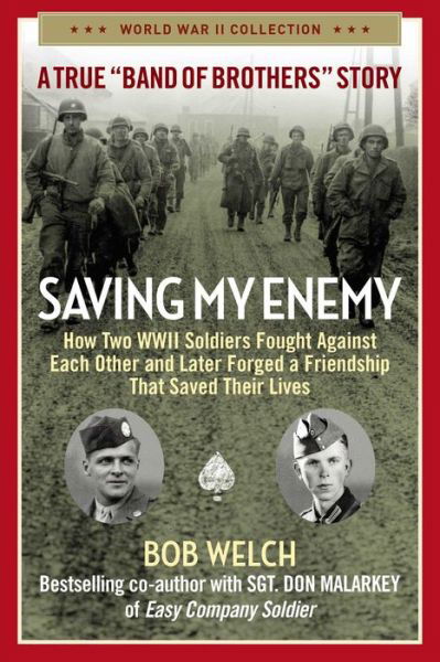 Saving My Enemy: How Two WWII Soldiers Fought Against Each Other and Later Forged a Friendship That Saved Their Lives - World War II Collection - Bob Welch - Bøger - Regnery Publishing Inc - 9781684513031 - 18. august 2022