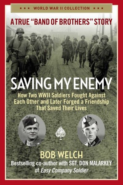 Saving My Enemy: How Two WWII Soldiers Fought Against Each Other and Later Forged a Friendship That Saved Their Lives - World War II Collection - Bob Welch - Livros - Regnery Publishing Inc - 9781684513031 - 18 de agosto de 2022