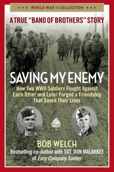 Cover for Bob Welch · Saving My Enemy: How Two WWII Soldiers Fought Against Each Other and Later Forged a Friendship That Saved Their Lives - World War II Collection (Pocketbok) (2022)