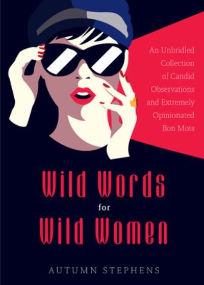 Cover for Autumn Stephens · Wild Words for Wild Women: An Unbridled Collection of Candid Observations and Extremely Opinionated Bon Mots (Girls run the world, Nasty women, Affirmation quotes) (Taschenbuch) (2022)