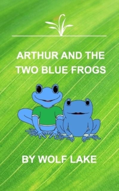 Cover for Wolf Lake · Arthur and the Two Blue Frogs (Paperback Book) (2020)