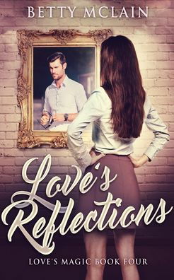 Cover for Betty McLain · Love's Reflections (Love's Magic Book 4) (Paperback Book) (2021)