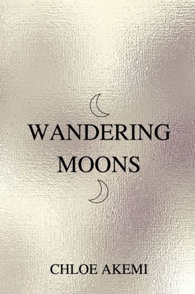 Cover for Chloe Akemi · Wandering Moons (Taschenbuch) (2020)