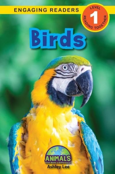 Birds: Animals That Make a Difference! (Engaging Readers, Level 1) - Animals That Make a Difference! - Ashley Lee - Livros - Engage Books - 9781774377031 - 21 de março de 2021