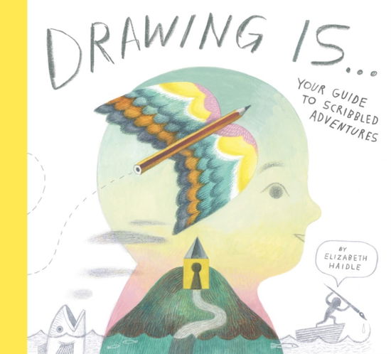 Cover for Elizabeth Haidle · Drawing Is ...: Your Guide to Scribbled Adventures (Hardcover Book) (2025)