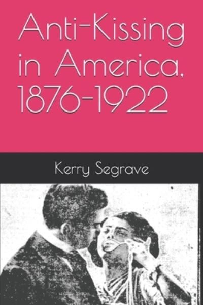 Cover for Kerry Segrave · Anti-Kissing in America, 1876-1922 (Paperback Book) (2020)