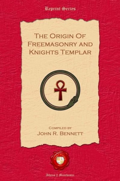 The Origin of Freemasonry and Knights Templar - John R. Bennett - Livros - Old Book Publishing Ltd - 9781781070031 - 7 de outubro de 2011
