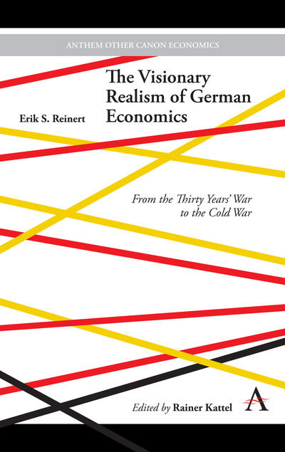 Cover for Erik S. Reinert · The Visionary Realism of German Economics: From the Thirty Years' War to the Cold War - Anthem Other Canon Economics (Hardcover Book) (2019)