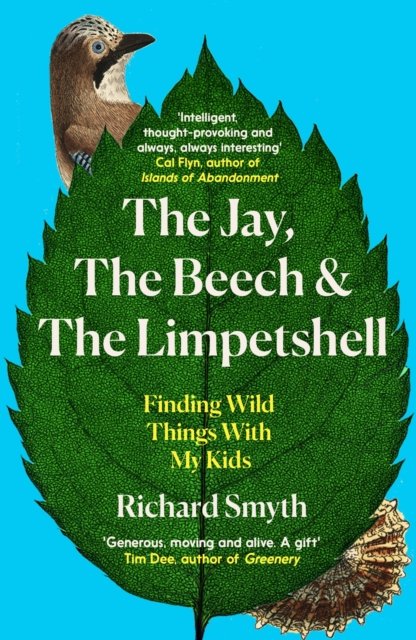 Cover for Richard Smyth · The Jay, The Beech and the Limpetshell: Finding Wild Things With My Kids (Pocketbok) (2024)