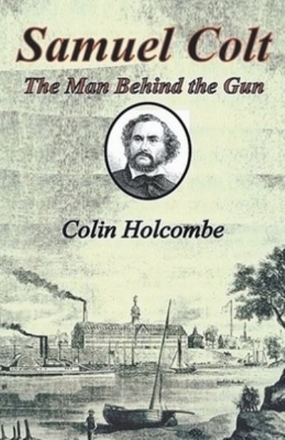 Cover for Colin Holcombe · Samuel Colt The Man Behind the Gun (Pocketbok) (2019)