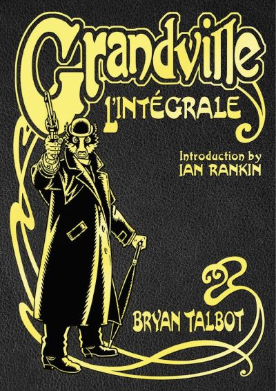 Cover for Bryan Talbot · Grandville L'Integrale: The Complete Grandville Series, with an introduction by Ian Rankin - Grandville Series (Hardcover bog) (2021)