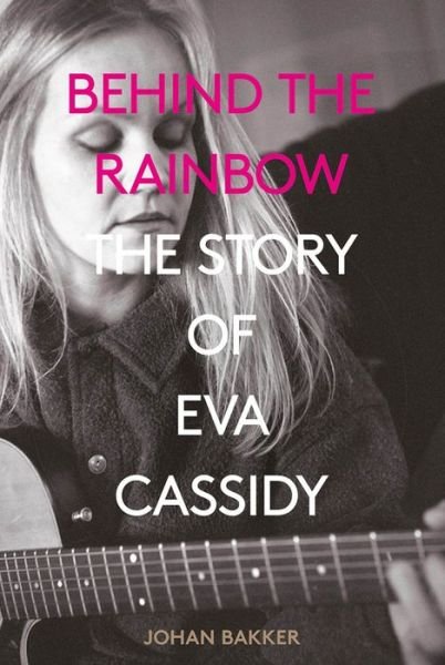 Cover for Johan Bakker · Behind the Rainbow: The Story of Eva Cassidy (Paperback Book) (2023)