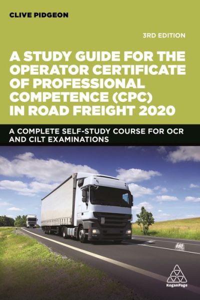 Cover for Clive Pidgeon · A Study Guide for the Operator Certificate of Professional Competence (CPC) in Road Freight 2020: A Complete Self-Study Course for OCR and CILT Examinations (Paperback Book) [3 Revised edition] (2020)