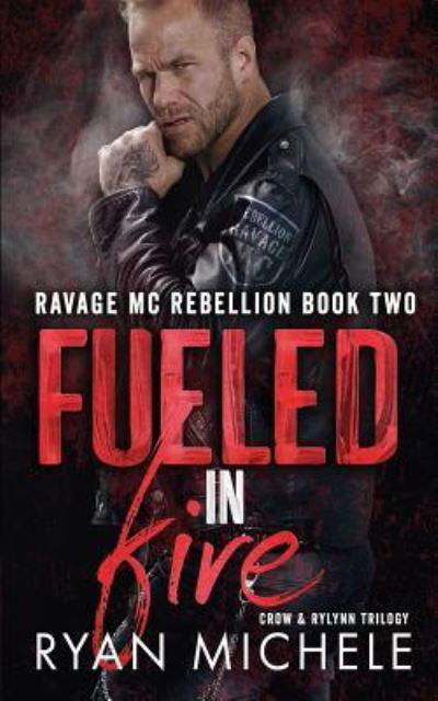 Cover for Ryan Michele · Fueled in Fire (Ravage MC Rebellion Series Book Two) (Crow &amp; Rylynn Trilogy) (Taschenbuch) (2018)