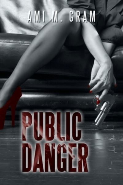 Cover for Ami M Gram · Public Danger (Pocketbok) (2019)