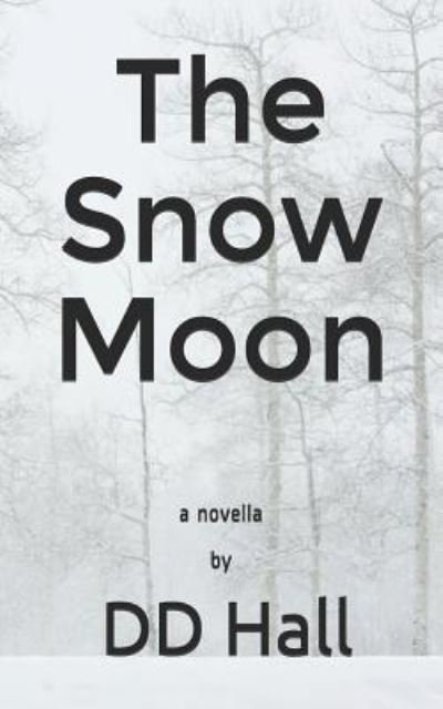 The Snow Moon - Dd Hall - Boeken - Independently Published - 9781798236031 - 28 februari 2019