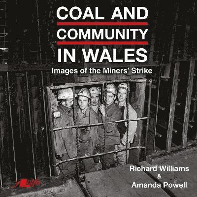 Cover for Richard Williams · Coal and Community in Wales: Images of the Miners' Strike: before, during and after (Paperback Book) (2024)