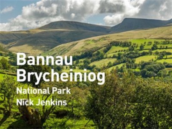 Bannau Brycheiniog - Nick Jenkins - Bücher - Graffeg Limited - 9781802582031 - 4. April 2024