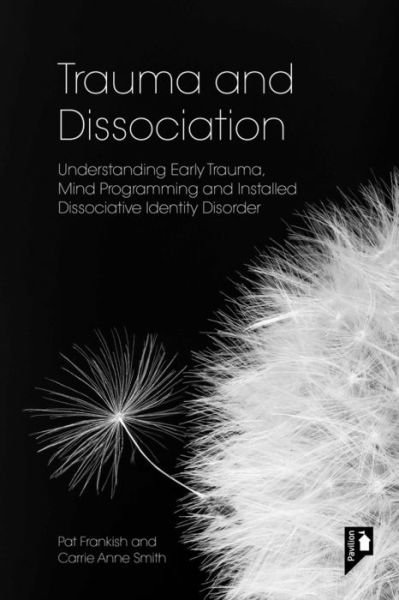 Cover for Pat Frankish · Trauma and Dissociation: Understanding Early Trauma, Mind Programming and Installed Dissociative Identity Disorder (Paperback Book) (2022)