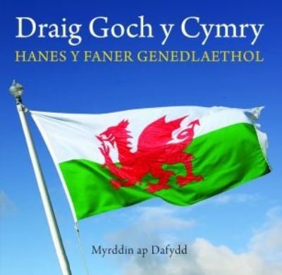 Cover for Myrddin ap Dafydd · Cyfres Celc Cymru: Draig Goch y Cymry - Hanes y Faner Genedlaethol (Paperback Book) (2020)
