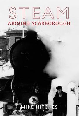 Cover for Mike Hitches · Steam Around Scarborough - Steam Around ... (Paperback Book) (2009)