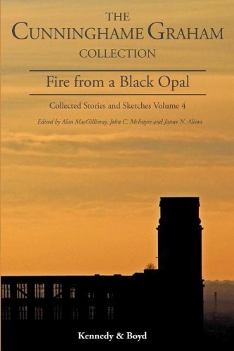 Cover for R. B. Cunninghame Graham · Fire from a Black Opal: Collected Stories and Sketches Volume 4 (R.b. Cunningham Graham Collection: Collected Stories &amp; Sketc) (Taschenbuch) (2011)