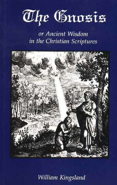 Gnosis: or Ancient Wisdom in the Christian Scriptures - William Kingsland - Books - Solos Press - 9781873616031 - May 11, 2021