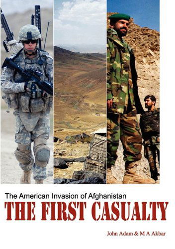 Cover for Mohammed A. Akbar · The First Casualty: the American Invasion of Afghanistan (Paperback Book) (2009)