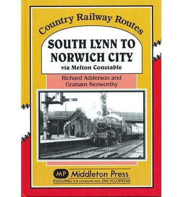 Cover for Richard Adderson · South Lynn to Norwich City: Via Melton Constable - Country Railway Routes (Inbunden Bok) (2011)