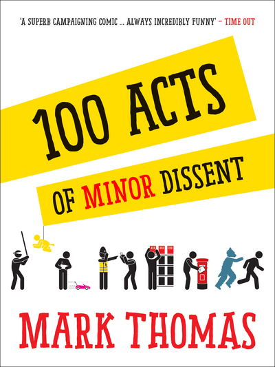 Cover for Mark Thomas · 100 Acts Of Minor Dissent (Pocketbok) [UK edition] (2015)