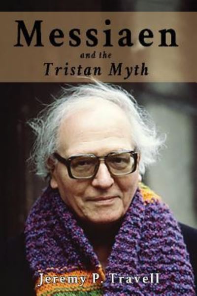 Cover for Jeremy P Travell · Messiaen and the Tristan Myth (Paperback Book) (2016)