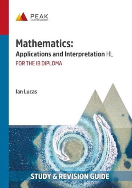 Cover for Ian Lucas · Mathematics: Applications and Interpretation HL: Study &amp; Revision Guide for the IB Diploma - Peak Study &amp; Revision Guides for the IB Diploma (Paperback Book) (2020)