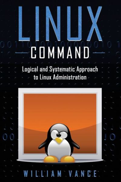 Cover for William Vance · Linux Command: Logical and Systematic Approach to Linux Administration (Paperback Book) (2020)