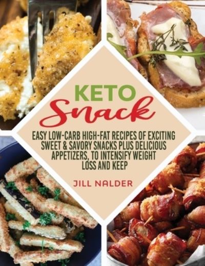 Cover for Jill Nalder · Keto Snacks: Easy Low-Carb High-Fat Recipes of Exciting Sweet and Savory Snacks plus Delicious Appetizers, to Intensify Weight Loss and Keep You Healthy (Paperback Book) (2021)