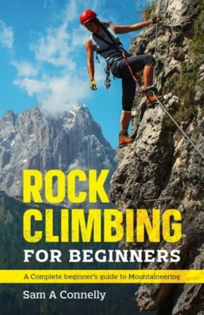 Cover for Sam A Connelly · Rock Climbing for Beginners: A Complete Beginner's Guide to Mountaineering (Paperback Book) (2021)