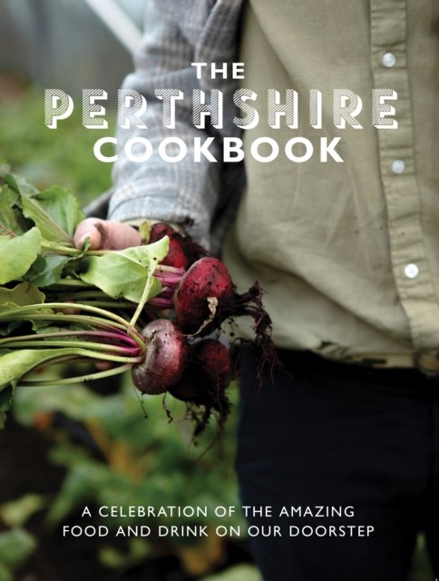 Cover for Katie Fisher · The Perthshire Cook Book: A celebration of the amazing food and drink on our doorstep (Pocketbok) (2022)