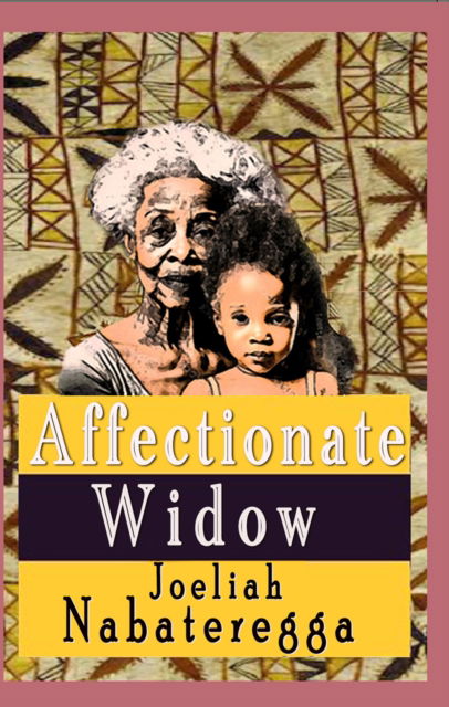 Affectionate Widow - Joeliah Nabateregga - Books - The Conrad Press - 9781916966031 - January 22, 2024