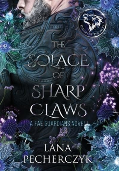 Cover for Lana Pecherczyk · The Solace of Sharp Claws: Season of the Wolf - Fae Guardians 2 (Inbunden Bok) [Hardback edition] (2023)